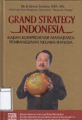 Grand Strategy Indonesia : Kajian Komprehensif Manajemen Pembangunan Negara-Bangsa