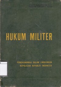 Hukum Militer: Pengajunannja dalam lingkungan Kepolisian Republik Indonesia