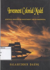 Investment Colonial Model: Critical Analysis on Investment Law in Indonesia