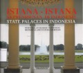 Istana-istana kepresidenan di Indonesia : peninggalan sejarah dan budaya = State palaces in Indonesia : historical and cultural heritage