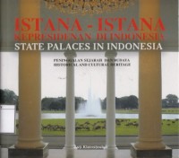 Istana-istana kepresidenan di Indonesia : peninggalan sejarah dan budaya = State palaces in Indonesia : historical and cultural heritage