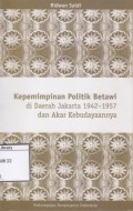 Kepemimpinan Politik Betawi: di Daerah Jakarta 1942-1957 dan Akar Kebudayaanya