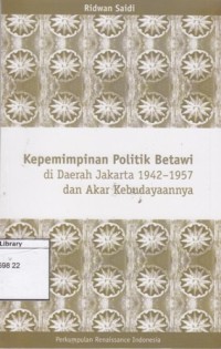 Kepemimpinan Politik Betawi: di Daerah Jakarta 1942-1957 dan Akar Kebudayaannya