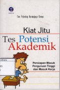 Kiat Jitu Tes Potensial Akademik : Persiapan Masuk Perguruan Tinggi dan Masuk Kerja