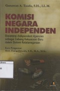 Komisi Negara Independen: Eksistensi Independent Agencies Sebagai Cabang Kekuasaan Baru dalam Sistem Ketatanegaraan