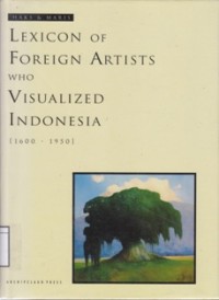 Lexicon of Foreign Artist Who Visualized Indonesia [1600-1950]