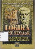 Logika Ilmu Menalar: Dasar-dasar Berpikir Tertib, Logis, Kritis, Analitis, Dialektis