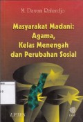 Masyarakat madani : agama, kelas menengah dan perubahan sosial
