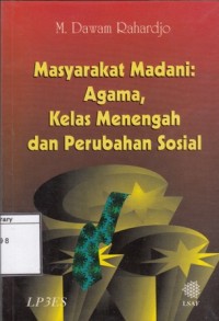 Masyarakat madani : agama, kelas menengah dan perubahan sosial