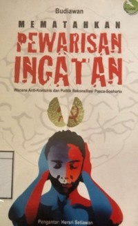 Mematahkan Pewarisan Ingatan: Wacana anti-komunis dan politik rekonsiliasi pasca-Soeharto