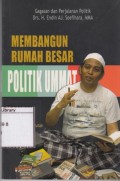Membangun Rumah Besar Politik Ummat: Gagasan dan Perjalanan Politik Drs. H. Endin AJ. Soefihara, MMA