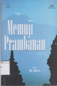 Memuji Prambanan: Bunga Rampai Para Cendekiawan Belanda tentang Kompleks Percandian Loro Jonggrang