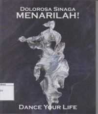 Menarilah!: Dance Your Life: Pameran Tuggal Dolorosa Sinaga 14-30 Juni 2013 Galeri Cipta II, Taman Ismail Marzuki