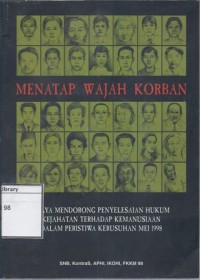 Menatap Wajah Korban: Upaya Mendorong Penyelesaian Hukum Kejahatan terhadap Kemanusiaan dalam Peristiwa Kerusuhan Mei 1998