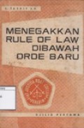 Menegakkan Rule of Law di bawah Orde Baru: Karangan-Karangan Tersebar tentang Hukum dan Keadilan di Indonesia (1966-1970)