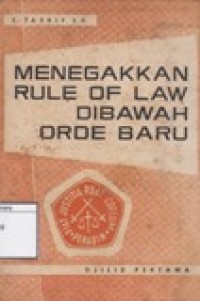 Menegakkan Rule of Law di bawah Orde Baru: Karangan-Karangan Tersebar tentang Hukum dan Keadilan di Indonesia (1966-1970)