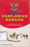 Mengenal Pahlawan Bangsa : Sejarah Perjuangan Dan Kisah-Kisah Kehidupan Mereka
