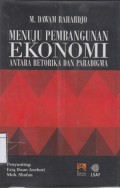 Menuju Pembangunan Ekonomi: Antara Retorika dan Paradigma