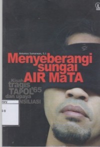 Menyeberangi Sungai Air Mata: Kisah Tragis Tapol'65 dan Upaya Rekonsiliasi