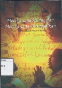 Mereka yang Hilang dan Mereka yang Ditinggalkan: Potret penghilangan paksa di Indonesia