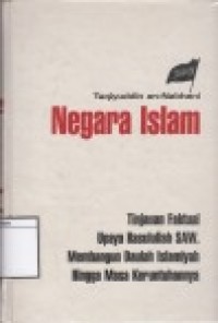 Negara Islam: Tinjauan Faktual Upaya rasulullah SAW Membangun Daulah Islamiyah Hingga Masa Keruntuhannya