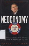 Neoconomy George Bush's Revolutionary Gamble with America's Future