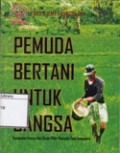 Pemuda Bertani Untuk Bangsa: Kumpulan Karya dan Buah Pikir Pemuda Tani Indonesia