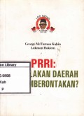 PRRI : Pergolakan Daerah atau Pemberontak?
