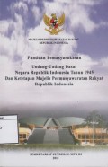 Panduan Pemasyarakatan Undang-undang Dasar Negara Republik Indonesia Tahun 1945 dan Ketetapan Majelis Permusyawaratan Rakyat Republik Indonesia