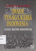 Pasar tenaga Kerja Indonesia: Kasus Sektor Konstruksi