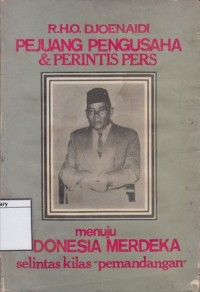 R.H.O. Djoenaidi Pejuang Pengusaha & Perintis Pers: Menuju Indonesia Merdeka, Selintas Kilas 