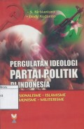 Pergulatan Ideologi partai politik di Indonesia : nasionalisme, Islamisme, komunisme, militarisme