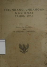 Perundang-Undangan Nasional Tahun 1953: Kumpulan undang-undang, undang-undang darurat, peraturan-peraturan pemerintah dan pendjelasan