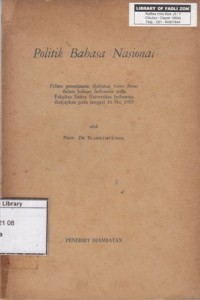 Politik Bahasa Nasional : Pidato Penerimaan Djabatan Guru Besar dalam Bahasa Indonesia pada Fakultas Sastra Universitas Indonesia Diutjapkan pada tanggal 16 mei 1959