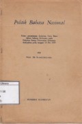 Politik Bahasa Nasional : Pidato Penerimaan Djabatan Guru Besar dalam Bahasa Indonesia pada Fakultas Sastra Universitas Indonesia Diutjapkan pada tanggal 16 mei 1960
