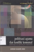 Politisasi agama dan konflik komunal : beberapa isu penting di Indonesia