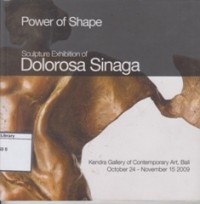 Power of Shape: Sculpture Exhibition Dolorosa Sinaga: Kendra Gallery of Contemporary Art, Bali October 24-November 15 2009