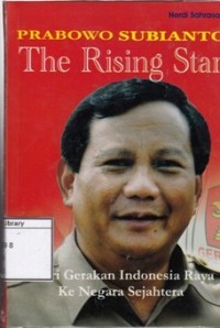 Prabowo Subianto The Rising Star: Dari gerakan Indonesia Raya ke negara sejahtera