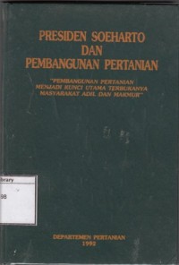 Presiden Soeharto dan Pembangunan Pertanian: Pembangunan Pertanian menjadi Kunci Utama Terbukanya Masyarakat Adil dan Makmur