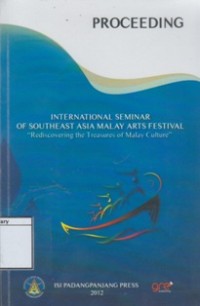 Proceeding: International Seminar of Southeast Asia Malay Arts Festival 