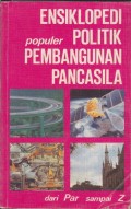 Ensiklopedi Populer Politik Pembangunan Pancasila: Dari Par sampai Z