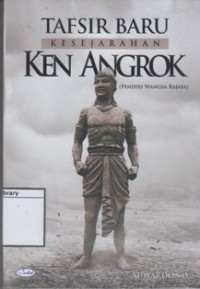 Tafsir Baru Kesejarahan Ken Angrok (Pendiri Wangsa Rajasa)