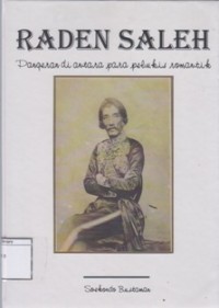 Raden Saleh: pangeran di antara para pelukis romantik: suatu tinjauan tentang hidup dan karya seorang pelukis romantik