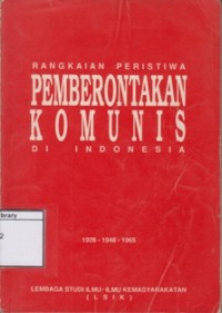 Rangkaian Peristiwa Pemberontakan Komunis di Indonesia 1926-1948-1965