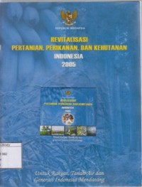 Revitalisasi pertanian, perikanan, dan kehutanan indonesia 2005: untuk rakyat, tanah air, dan generasi Indonesia mendatang