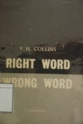 Right Word Wrong Word: A Book of Synonyms With Explanations and Examples