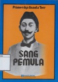 Sang Pemula: dan karya-karya non-fiksi (jurnalistik) fiksi (cerpen/novel) R.M. Tirto Adhi Soerjo