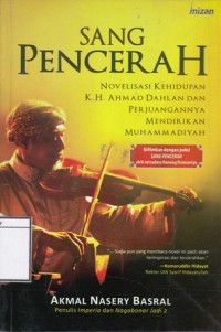Sang Pencerah : Novelisasi Kehidupan K.H Ahmad Dahlan dan Perjuangannya Mendirikan Muhammadiyah