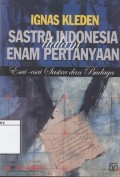 Sastra Indonesia dalam Enam Pertanyaan: Esai=esai Sastra dan Budaya