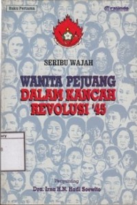 Seribu Wajah Wanita Pejuang dalam Kancah Revolusi '45: Buku pertama